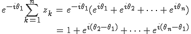 \begin{align*}\,e^{-i\theta_1}\sum_{k=1}^n\,z_k\,=\,e^{-i\theta_1}(e^{i\theta_1}\,+\,e^{i\theta_2}\,+\,\cdots\,+\,e^{i\theta_n})\,\\\,=\,1\,+\,e^{i(\theta_2-\theta_1)}\,+\,\cdots\,+\,e^{i(\theta_n-\theta_1)}\,\end{align*}